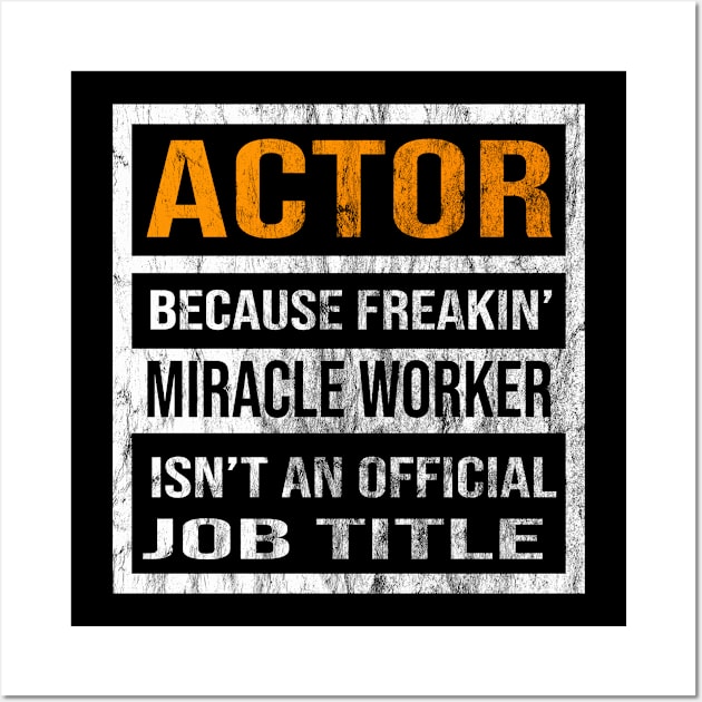 Actor Because Freakin Miracle Worker Is Not An Official Job Title Wall Art by familycuteycom